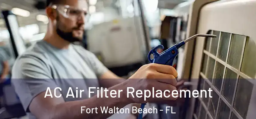 AC Air Filter Replacement Fort Walton Beach - FL