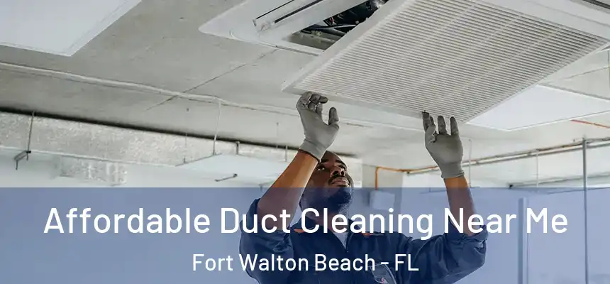  Affordable Duct Cleaning Near Me Fort Walton Beach - FL