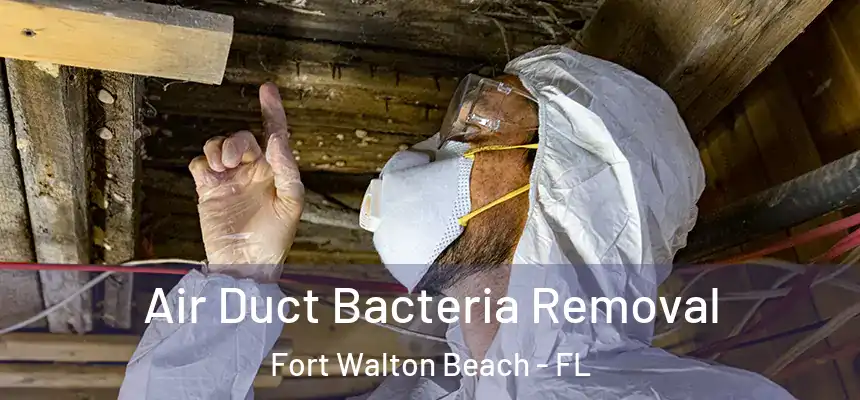 Air Duct Bacteria Removal Fort Walton Beach - FL