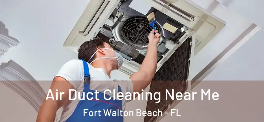  Air Duct Cleaning Near Me Fort Walton Beach - FL