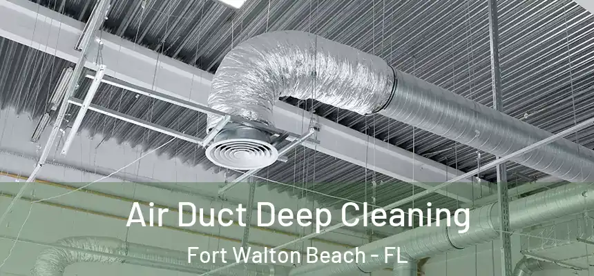 Air Duct Deep Cleaning Fort Walton Beach - FL
