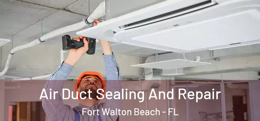  Air Duct Sealing And Repair Fort Walton Beach - FL