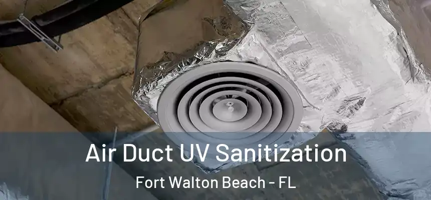 Air Duct UV Sanitization Fort Walton Beach - FL