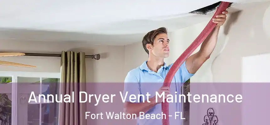 Annual Dryer Vent Maintenance Fort Walton Beach - FL