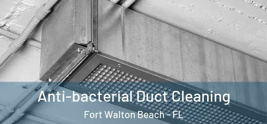 Anti-bacterial Duct Cleaning Fort Walton Beach - FL