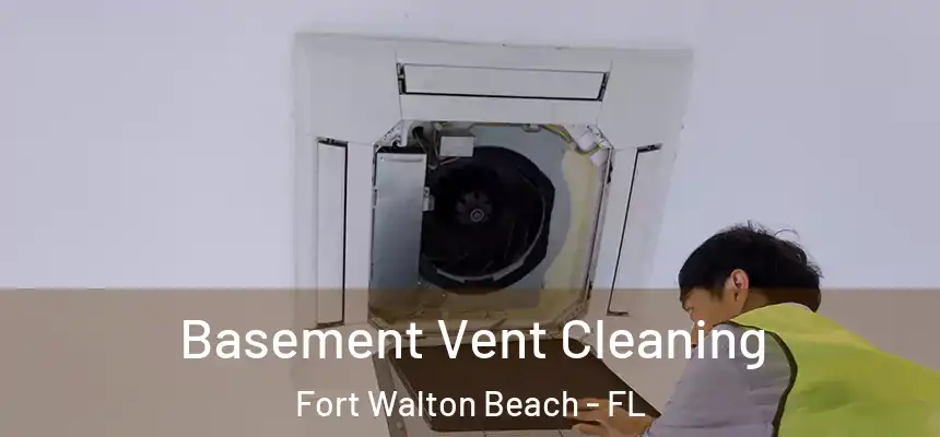 Basement Vent Cleaning Fort Walton Beach - FL
