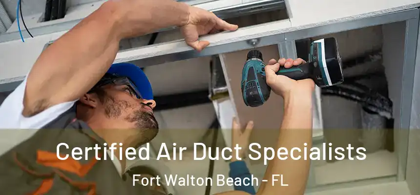 Certified Air Duct Specialists Fort Walton Beach - FL