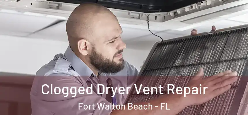 Clogged Dryer Vent Repair Fort Walton Beach - FL