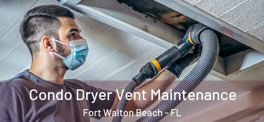 Condo Dryer Vent Maintenance Fort Walton Beach - FL