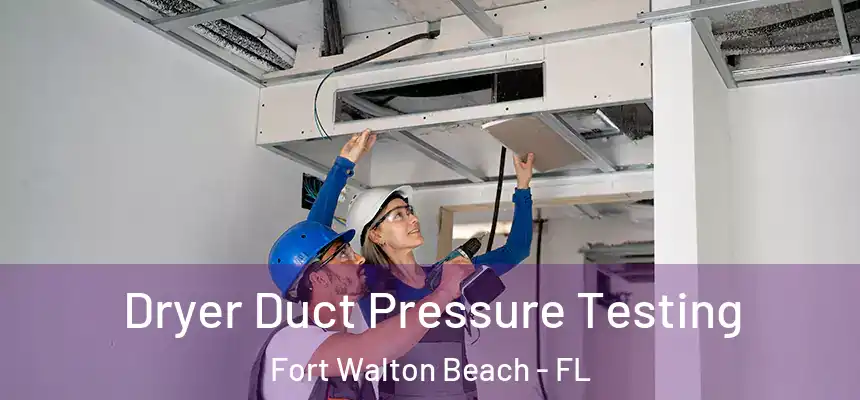 Dryer Duct Pressure Testing Fort Walton Beach - FL