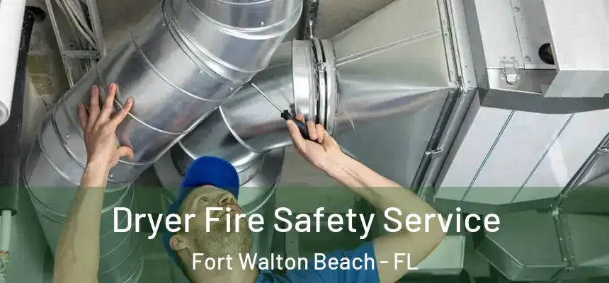 Dryer Fire Safety Service Fort Walton Beach - FL