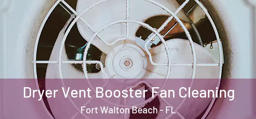 Dryer Vent Booster Fan Cleaning Fort Walton Beach - FL