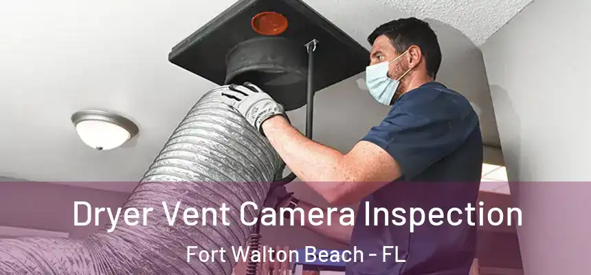 Dryer Vent Camera Inspection Fort Walton Beach - FL