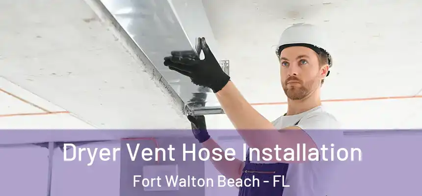 Dryer Vent Hose Installation Fort Walton Beach - FL