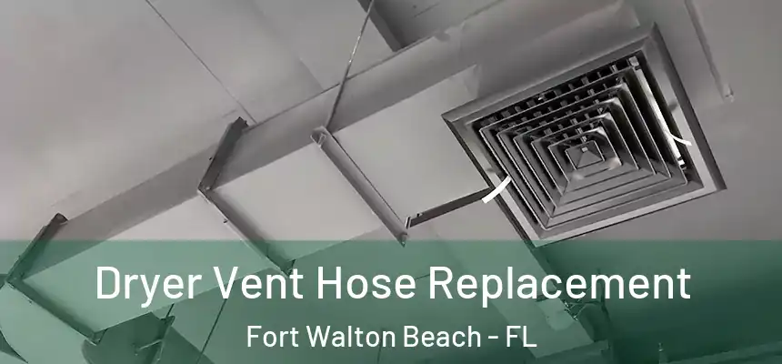 Dryer Vent Hose Replacement Fort Walton Beach - FL