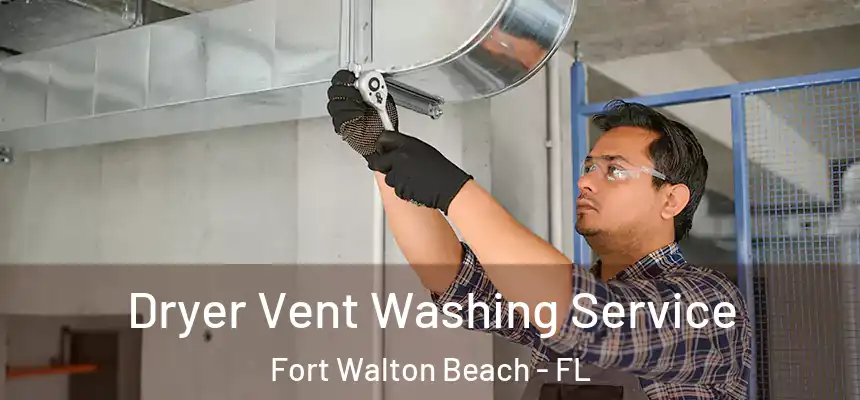 Dryer Vent Washing Service Fort Walton Beach - FL