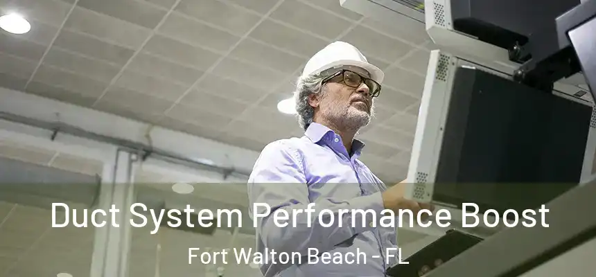 Duct System Performance Boost Fort Walton Beach - FL