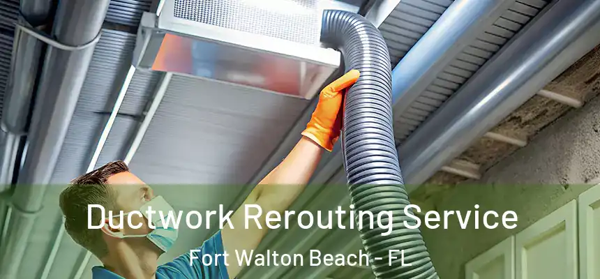 Ductwork Rerouting Service Fort Walton Beach - FL
