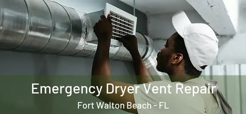 Emergency Dryer Vent Repair Fort Walton Beach - FL