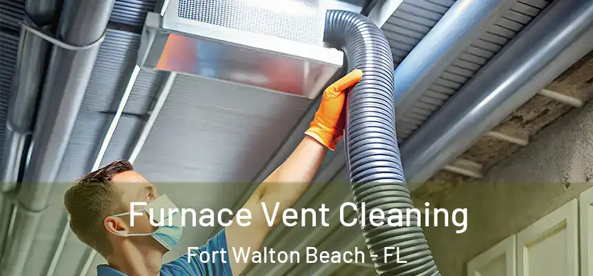 Furnace Vent Cleaning Fort Walton Beach - FL