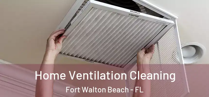  Home Ventilation Cleaning Fort Walton Beach - FL