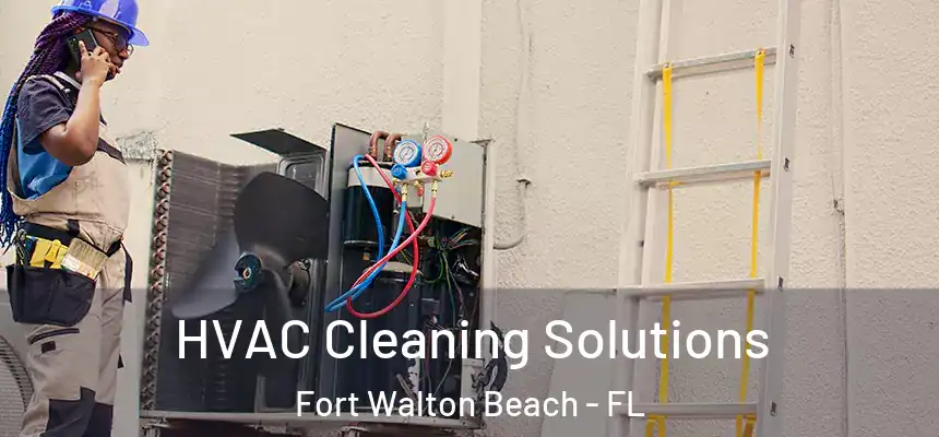 HVAC Cleaning Solutions Fort Walton Beach - FL