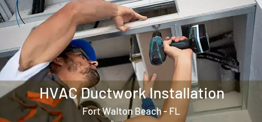 HVAC Ductwork Installation Fort Walton Beach - FL