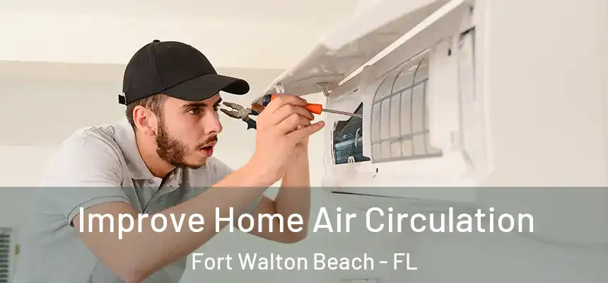 Improve Home Air Circulation Fort Walton Beach - FL