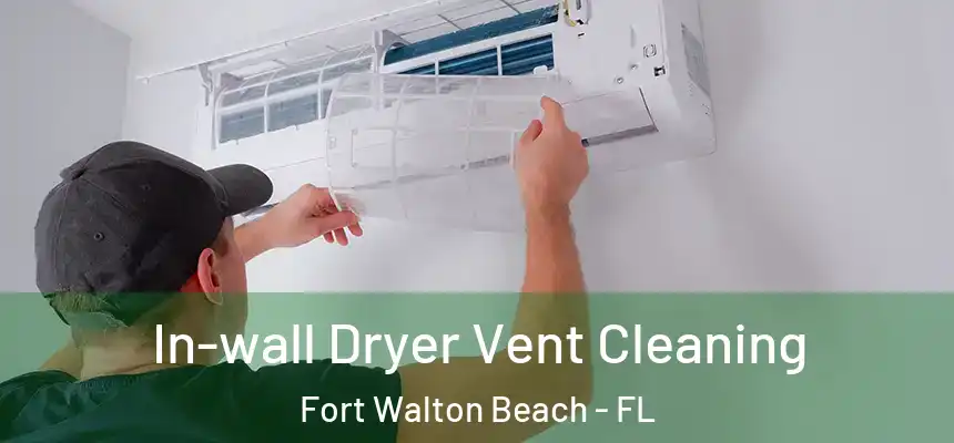 In-wall Dryer Vent Cleaning Fort Walton Beach - FL