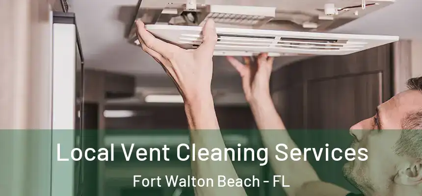 Local Vent Cleaning Services Fort Walton Beach - FL