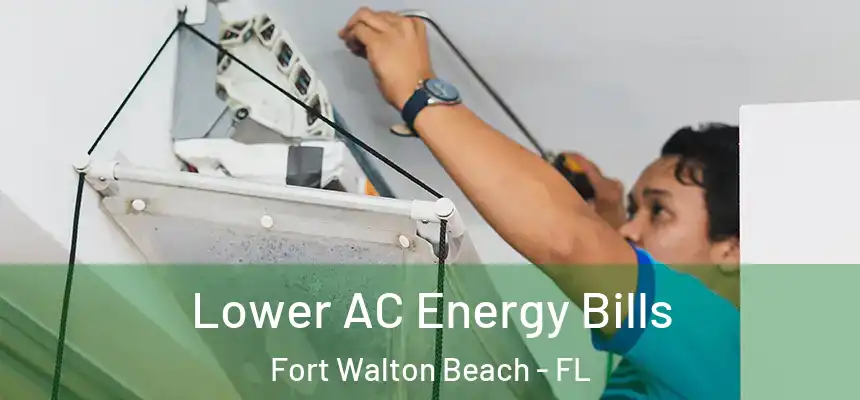 Lower AC Energy Bills Fort Walton Beach - FL