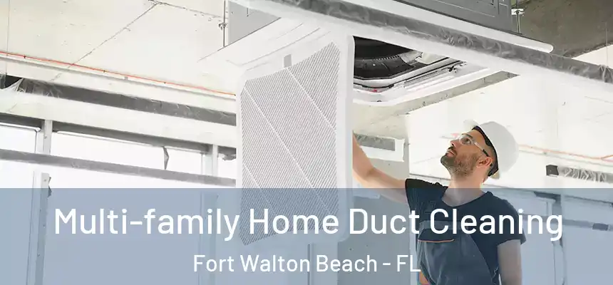 Multi-family Home Duct Cleaning Fort Walton Beach - FL