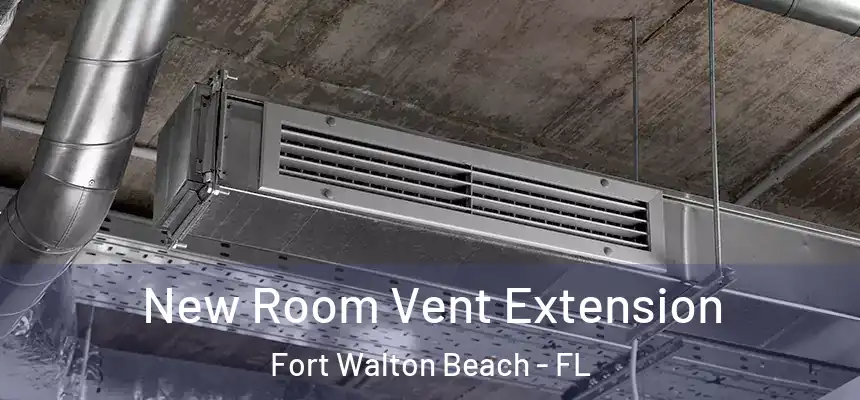 New Room Vent Extension Fort Walton Beach - FL