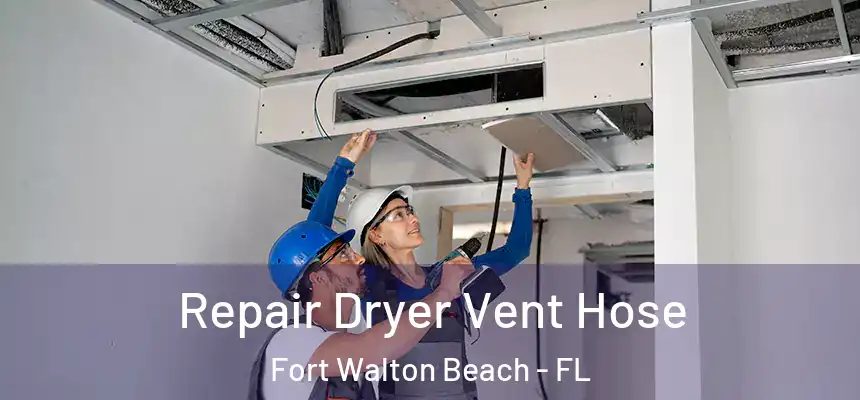 Repair Dryer Vent Hose Fort Walton Beach - FL