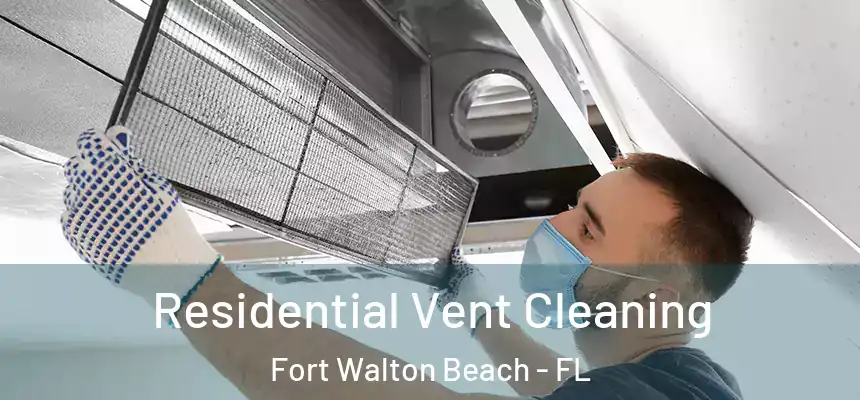  Residential Vent Cleaning Fort Walton Beach - FL