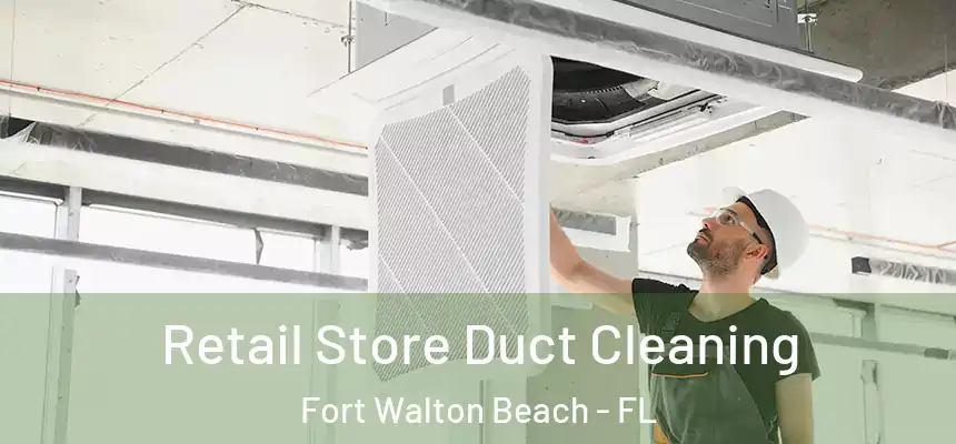 Retail Store Duct Cleaning Fort Walton Beach - FL