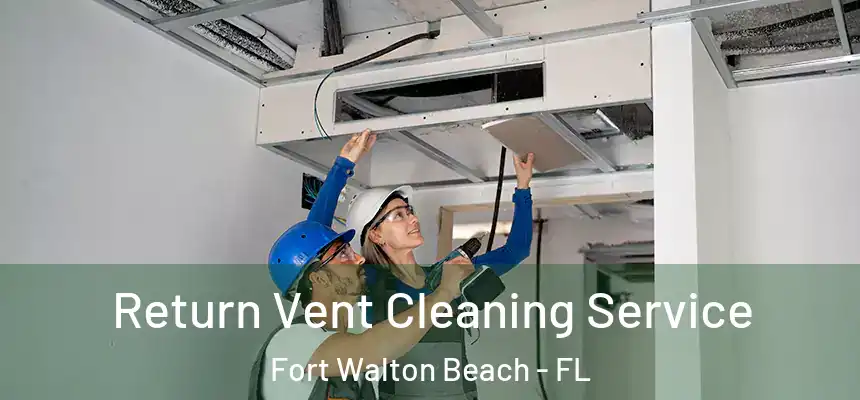 Return Vent Cleaning Service Fort Walton Beach - FL