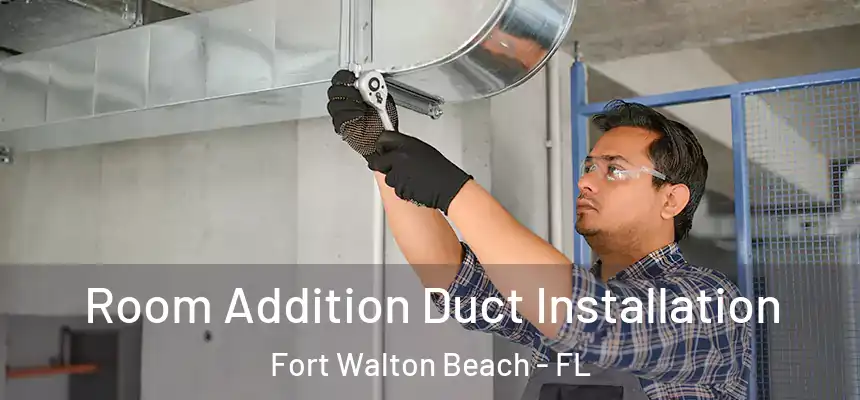 Room Addition Duct Installation Fort Walton Beach - FL