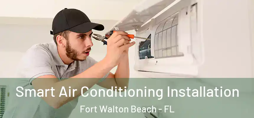 Smart Air Conditioning Installation Fort Walton Beach - FL