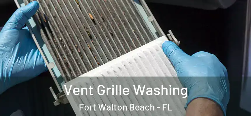  Vent Grille Washing Fort Walton Beach - FL