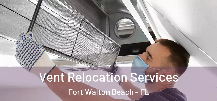 Vent Relocation Services Fort Walton Beach - FL