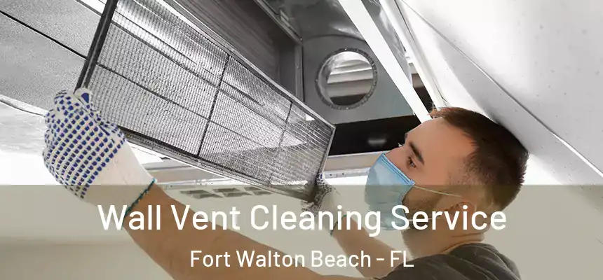 Wall Vent Cleaning Service Fort Walton Beach - FL