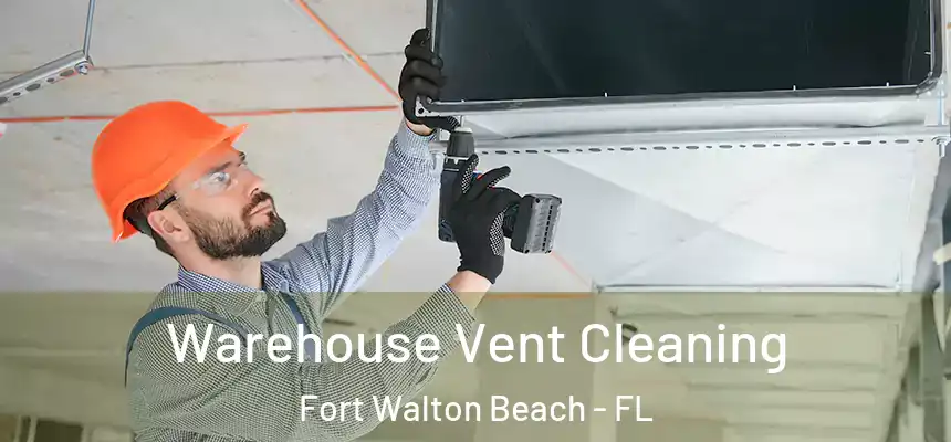 Warehouse Vent Cleaning Fort Walton Beach - FL